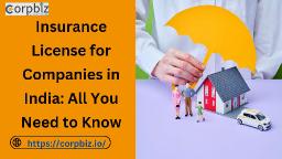Insurance License for Companies in India: All You Need to Know