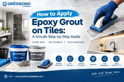 How to Apply Epoxy Grout on Tiles: A Simple Step-by-Step Guide