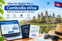 How to Apply for a Cambodia eVisa: Step-by-Step Guide for Tourists