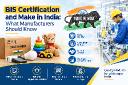 BIS Certification and Make in India: What Manufacturers Should Know