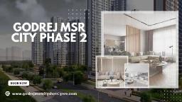 Godrej MSR City Phase 2 | Secure Your Future