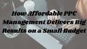 How Affordable PPC Management Delivers Big Results on a Small Budget