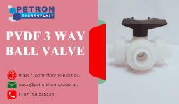 Buy PVDF 3 Way Ball Valve in UAE for Industrial System