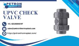 Trusted Manufacturer of UPVC Check Valve in India