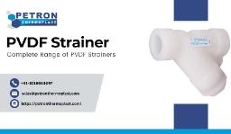 Buy Complete Range of PVDF Strainers in India – Petron Thermoplast
