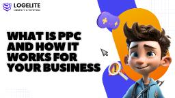 What is PPC and How It Works for Your Business