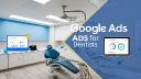 How Google Ads For Dentists Improve Local Reach?