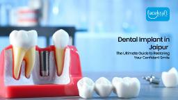 Dental Implants in Jaipur: The Ultimate Guide to Restoring Your Confident Smile