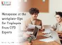 Menopause at the Workplace-Tips for Employers from CIPD Experts