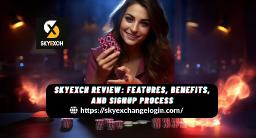 Skyexch Review: Features, Benefits, and Signup Process