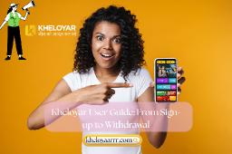 Kheloyar User Guide: From Sign-up to Withdrawal