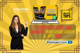 7 Powerful Tips for Smooth Kheloyar Login & App Use