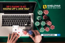 Top 5 Reasons to Use Kheloyar App & Login Today