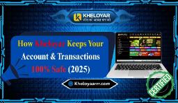How Kheloyar Keeps Your Account & Transactions 100% Safe (2025)