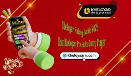 Kheloyar Safety Guide 2025 - How Kheloyar Protects Every Player
