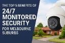 Top 5 Benefits of 24/7 Monitored Security in Melbourne