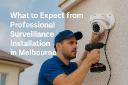What to Expect from Professional Surveillance Installation in Melbourne