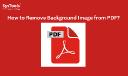 How to Remove Background Image from PDF? Best Methods