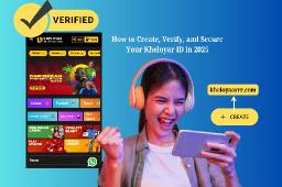 How to Create, Verify, and Secure Your Kheloyar ID in 2025