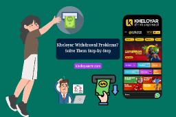 Kheloyar Withdrawal Problems? Solve Them Step-by-Step