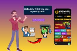 Fix Kheloyar Withdrawal Issues: Step-by-Step Guide