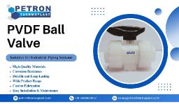 High Strength PVDF Ball Valves for All Industries