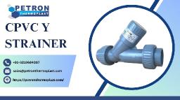 Choosing the Right CPVC Y Strainer for Industrial Processes