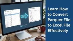 How to Convert Parquet File to Excel Format?