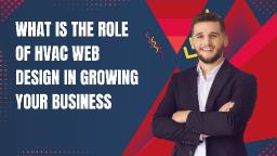 What Is the Role of HVAC Web Design in Growing Your Business