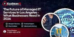 The Future of Managed IT Services in Los Angeles: What Businesses Need in 2026