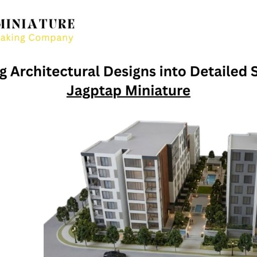 Transforming Architectural Designs into Detailed Scale Models Jagptap Miniature