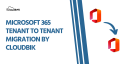 Office 365 Tenant to Tenant Migration by CloudBik